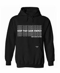 “Keep That Same Energy” Hoodie 80/20 Cotton/Poly Blend