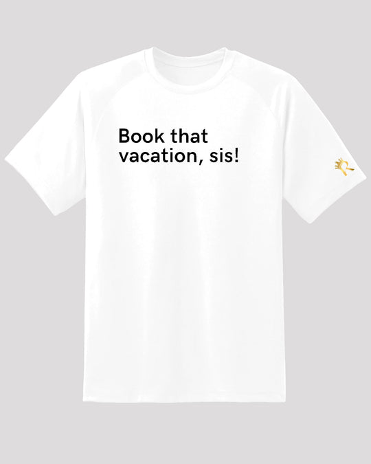 Book that vacation, sis! T-Shirt