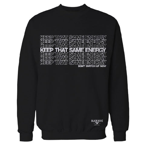 “Keep That Same Energy” Crewneck Sweater 80/20 Cotton/Poly Blend